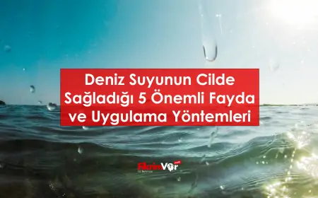 Deniz Suyunun Cilde Faydaları Nelerdir?