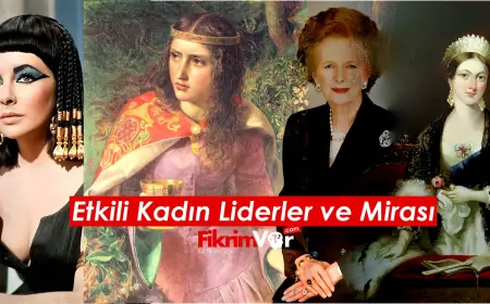 Dünya Tarihindeki Etkili Kadın Liderler ve Mirası