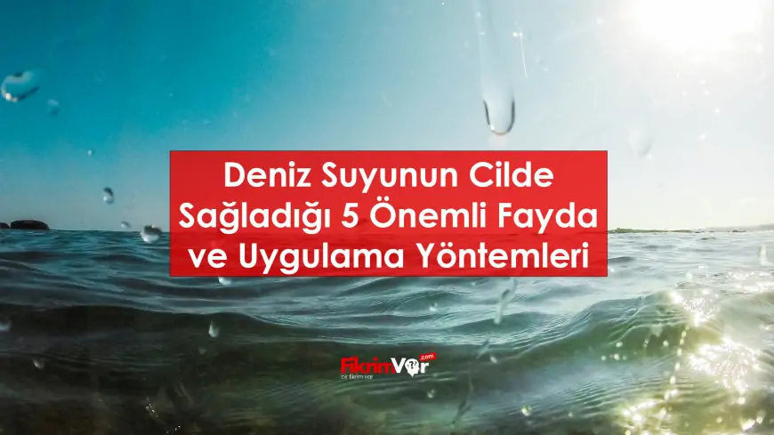 Deniz Suyunun Cilde Faydaları Nelerdir?