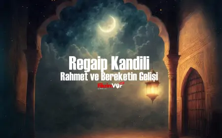 Regaip Kandili: Rahmet ve Bereketin Gelişi