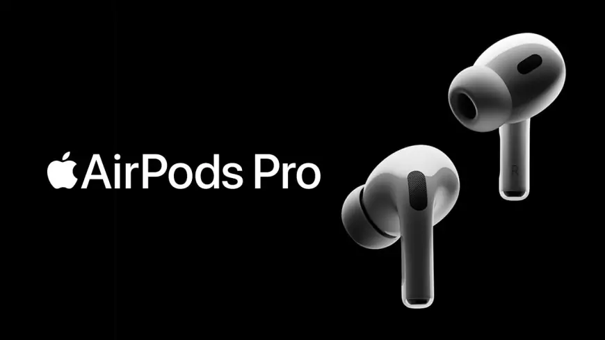 AirPods Pro: Müzik, Konuşma ve Kullanım Deneyimini Yeniden Tanımlayan Gerçek Kablosuz Kulaklık