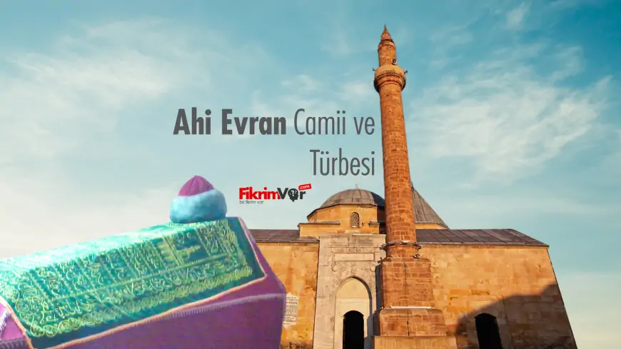 Ahi Evran Camii ve Türbesi - Kırşehir: Anadolu'nun Tarih ve Kültür Hazinesi