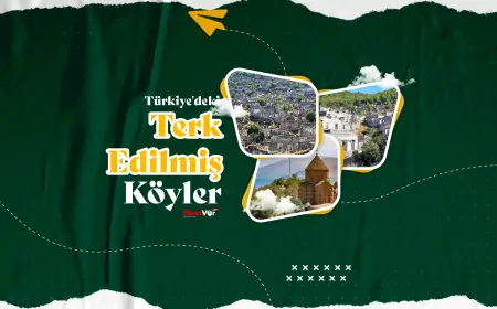 Türkiye'deki Terk Edilmiş Köyler: Geçmişin İzlerini Takip Etmek