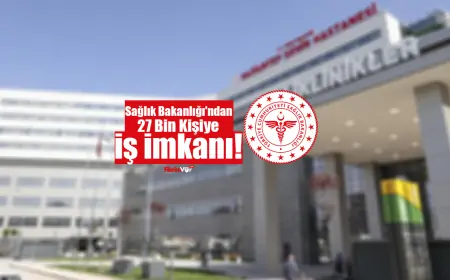 Sağlık Bakanlığı'ndan Dev Alım: 27 Bin Kişiye İş İmkanı!