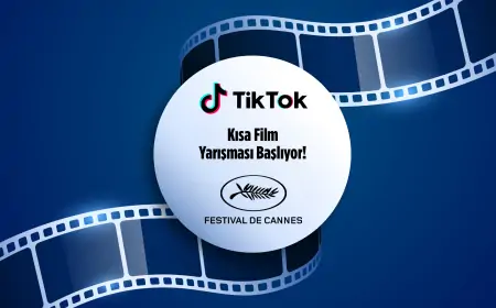 TikTok ve Cannes Film Festivali İş Birliğiyle Heyecan Verici Kısa Film Yarışması Başlıyor!