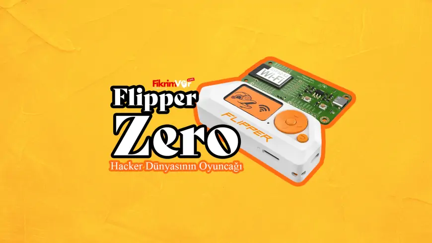 Flipper Zero: Hacker Dünyasının Oyuncağı