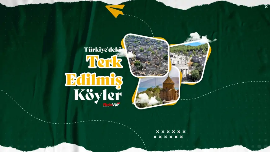 Türkiye'deki Terk Edilmiş Köyler: Geçmişin İzlerini Takip Etmek