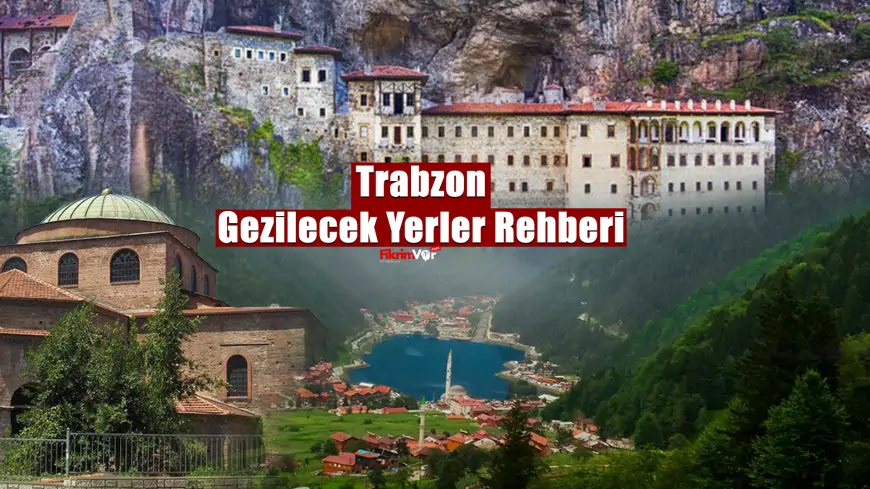 Trabzon'un Tarihi ve Doğal Güzellikleri: Gezilecek Yerler Rehberi