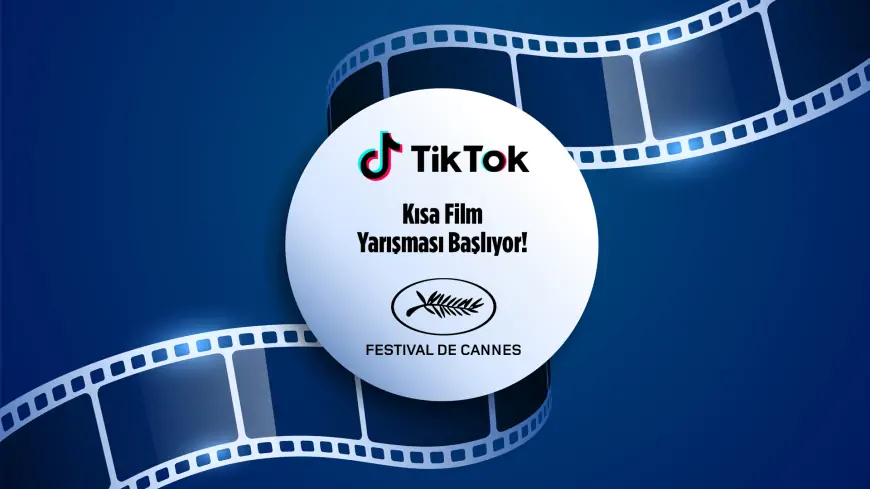 TikTok ve Cannes Film Festivali İş Birliğiyle Heyecan Verici Kısa Film Yarışması Başlıyor!