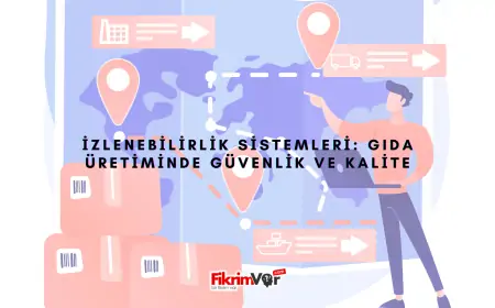 İzlenebilirlik: Gıda Üretiminde Güvenlik ve Kalite